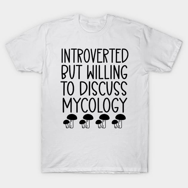 Introverted But Willing to Discuss Mycology T-Shirt by HaroonMHQ